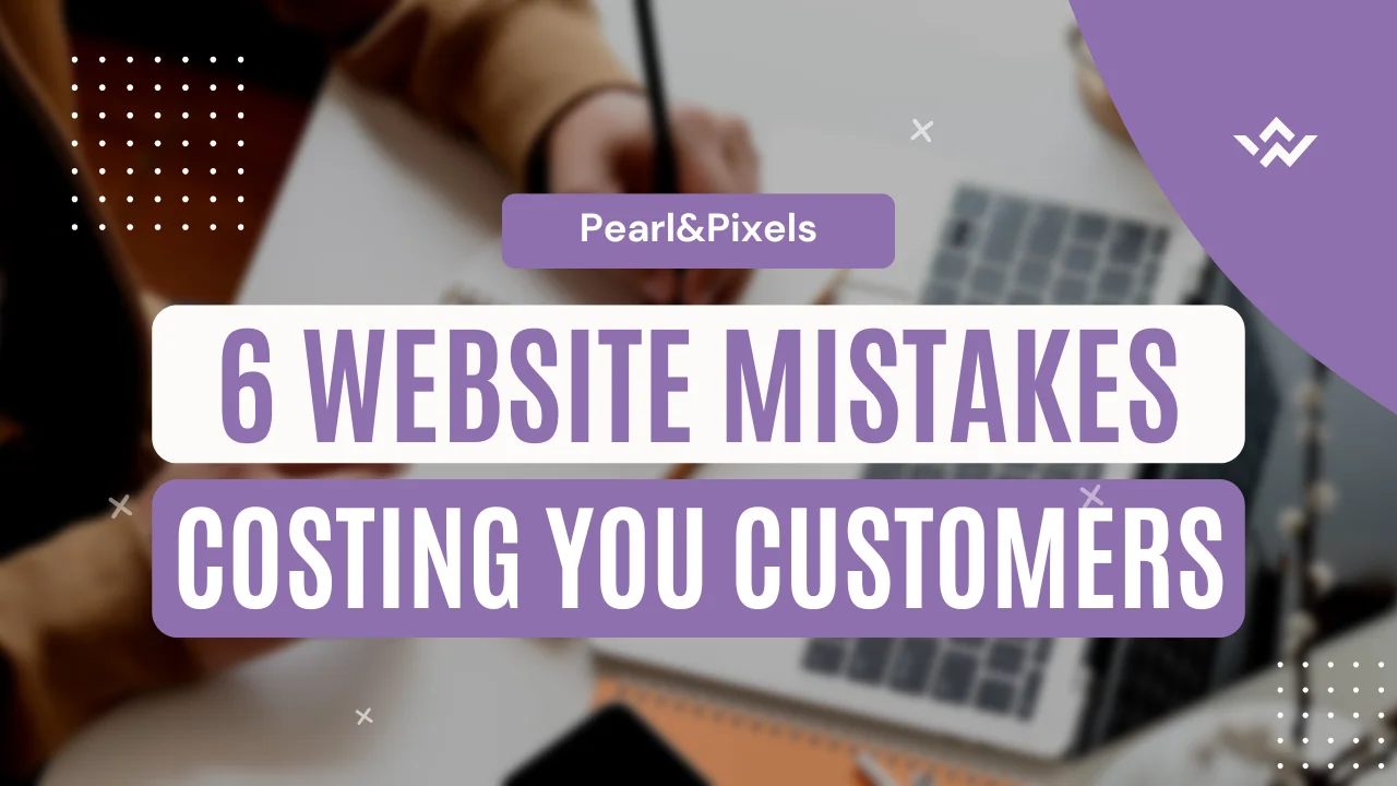6 website mistakes costing you customers